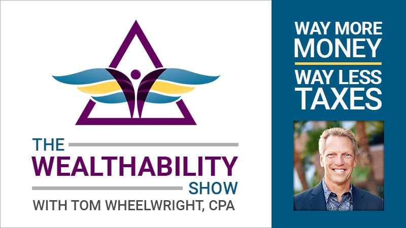 The Wealthability Show With Tom Wheelwright Cpa Wealthability - 